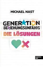 Generation Beziehungsunfähig - Die Lösungen Nast, Michael 9783841907394