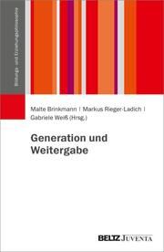 Generation und Weitergabe Malte Brinkmann/Gabriele Weiß/Markus Rieger-Ladich 9783779975540