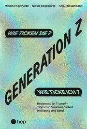 Generation Z - wie ticken sie? Wie ticke ich? Engelhardt, Miriam/Engelhardt, Nikola/Trieschmann, Anja 9783035527131