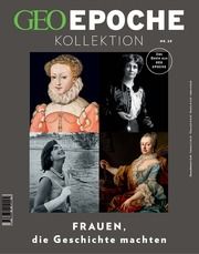 GEO Epoche KOLLEKTION - Frauen, die Geschichte machten Jens Schröder/Markus Wolff 9783652012294