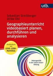 Geographieunterricht videobasiert planen, durchführen und analysieren Streitberger, Sebastian/Ohl, Ulrike (Prof. Dr. ) 9783825256104