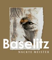 Georg Baselitz - Nackte Meister Baselitz, Georg/Darragon, Eric/Goerig-Hergott, Frédérique u a 9783775754101