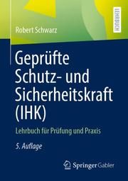 Geprüfte Schutz- und Sicherheitskraft (IHK) Schwarz, Robert 9783658337902