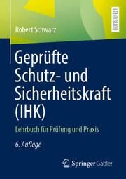 Geprüfte Schutz- und Sicherheitskraft (IHK) Schwarz, Robert 9783658381370