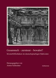 Gesammelt - zerstreut - bewahrt? Armin Schlechter/Kommission für geschichtliche Landeskunde in Baden-Wü 9783170374256