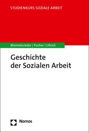 Geschichte der Sozialen Arbeit Bliemetsrieder, Sandro/Fischer, Gabriele/Ullrich, Annette 9783848763986