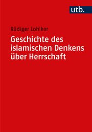 Geschichte des islamischen Denkens über Herrschaft Lohlker, Rüdiger (Prof. Dr.) 9783825262259