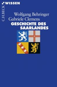 Geschichte des Saarlandes Behringer, Wolfgang/Clemens, Gabriele 9783406584565