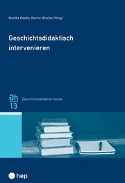 Geschichtsdidaktisch intervenieren Waldis, Monika/Nitsche, Martin 9783035521917