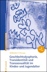 Geschlechtsdysphorie, Transidentität und Transsexualität im Kindes- und Jugendalter Preuss, Wilhelm F 9783497030934