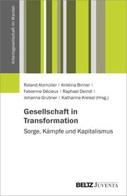 Gesellschaft in Transformation: Sorge, Kämpfe und Kapitalismus Roland Atzmüller/Kristina Binner/Fabienne Décieux u a 9783779981411