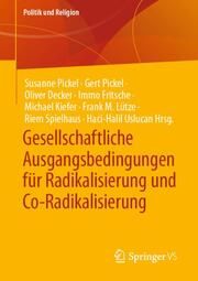 Gesellschaftliche Ausgangsbedingungen für Radikalisierung und Co-Radikalisierung Susanne Pickel/Gert Pickel/Oliver Decker u a 9783658405588