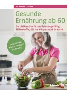 Gesunde Ernährung ab 60 Flemmer, Andrea (Dr.) 9783899938616