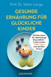 Gesunde Ernährung für glückliche Kinder Longo, Valter (Prof. Dr.) 9783442179435