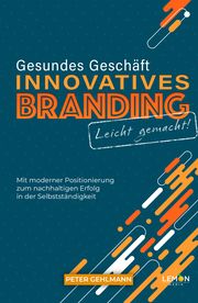 Gesundes Geschäft - Innovatives Branding leicht gemacht Gehlmann, Peter 9783966457941