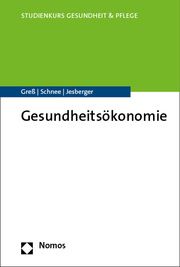 Gesundheitsökonomie Greß, Stefan/Schnee, Melanie/Jesberger, Christian 9783848779918