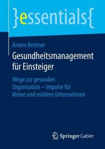 Gesundheitsmanagement für Einsteiger Bentner, Ariane 9783658215927