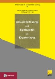 Gesundheitssorge und Spiritualität im Krankenhaus Walter Schaupp (Univ.-Prof. DDr.)/Wolfgang Kröll (Ao. Univ.-Prof. Dr.m 9783702232900