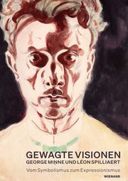 Gewagte Visionen - George Minne und Léon Spilliaert. Vom Symbolismus zum Expressionismus Bettina Zeman 9783868327274