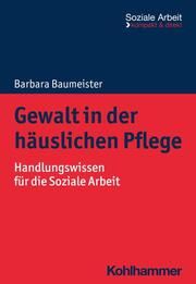 Gewalt in der häuslichen Pflege Baumeister, Barbara 9783170428270