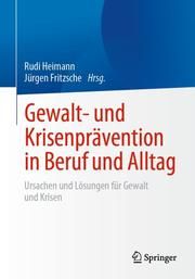 Gewalt- und Krisenprävention in Beruf und Alltag Rudi Heimann/Jürgen Fritzsche (Dr.) 9783658333744