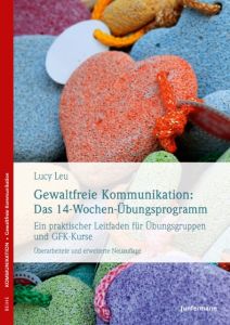 Gewaltfreie Kommunikation: Das 14-Wochen-Übungsprogramm Leu, Lucy 9783955715748