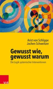 Gewusst wie, gewusst warum: Die Logik systemischer Interventionen Schlippe, Arist von/Schweitzer, Jochen 9783525459041