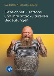 Gezeichnet - Tattoos und ihre soziokulturellen Bedeutungen Bühler, Eva/Ebertz, Michael N 9783847427377