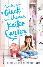 Gib deinem Glück eine Chance, Keiko Carter Florence, Debbi Michiko 9783423650359