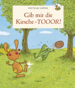 Gib mir die Kirsche - Toooor! Sodtke, Matthias 9783830312819