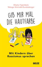 'Gib mir mal die Hautfarbe' Fajembola, Olaolu/Nimindé-Dundadengar, Tebogo 9783407866899