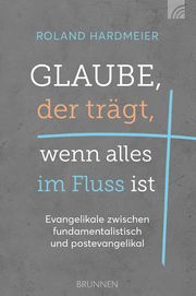 Glaube, der trägt, wenn alles im Fluss ist Hardmeier, Roland 9783765521898