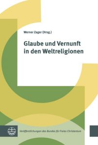 Glaube und Vernunft in den Weltreligionen Werner Zager 9783374048489