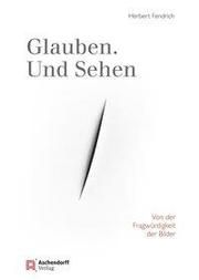 Glauben. Und Sehen Fendrich, Herbert 9783402034408