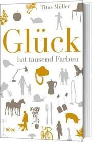 Glück hat tausend Farben Müller, Titus 9783942208574