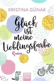 Glück ist meine Lieblingsfarbe Günak, Kristina 9783404178360