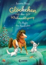 Glöckchen, das Weihnachtspony - Die Magie des Nordlichts Moser, Annette 9783743204881