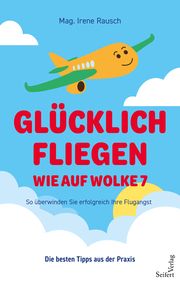 Glücklich fliegen - wie auf Wolke 7 Rausch, Irene (Mag.) 9783904123730