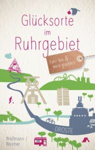 Glücksorte im Ruhrgebiet Weimer, Tanja/Wellmann, Torsten 9783770015689