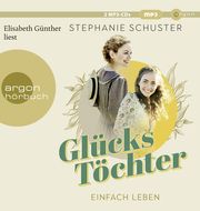 Glückstöchter - Einfach leben Schuster, Stephanie 9783839820315