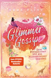 Glimmer Gossip (3). Drei Freundinnen und ein klitzekleiner Skandal Flint, Emma 9783401607276