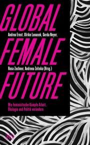 Global Female Future Andreea Zelinka/Rosa Zechner/Andrea Ernst u a 9783218013611