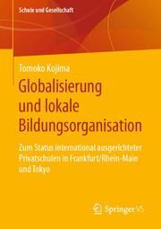 Globalisierung und lokale Bildungsorganisation Kojima, Tomoko 9783658457525