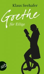 Goethe für Eilige Seehafer, Klaus 9783746618890