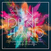 Gospel Worship: In deine Hand Vanes, Danyelle/Cuthbert, Sebastian 4029856400594