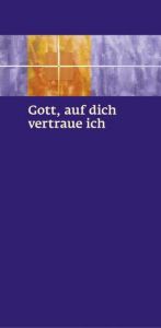 Gott, auf dich vertraue ich Bischöfliches Ordinariat Regensburg Hauptabteilung Seelsorge 9783791730585