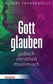 Gott glauben - jüdisch, christlich, muslimisch Frankemölle, Hubert 9783451390975