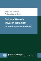 Gott und Mensch im Alten Testament Jürgen van Oorschot/Andreas Wagner 9783374053995