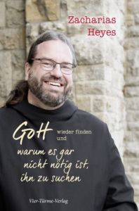 Gott wieder finden und warum es gar nicht nötig ist, ihn zu suchen Heyes, Zacharias 9783736501355