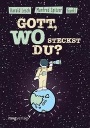 Gott, wo steckst du? Spitzer, Manfred/Gunkl/Lesch, Harald 9783747401101